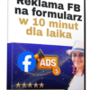 Błyskawiczna Instrukcja - 1h - Jak robić reklamę FB na formularz - Dla LAIKA